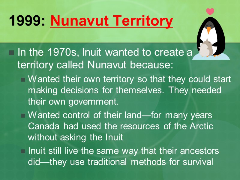 1999: Nunavut Territory In the 1970s, Inuit wanted to create a territory called Nunavut